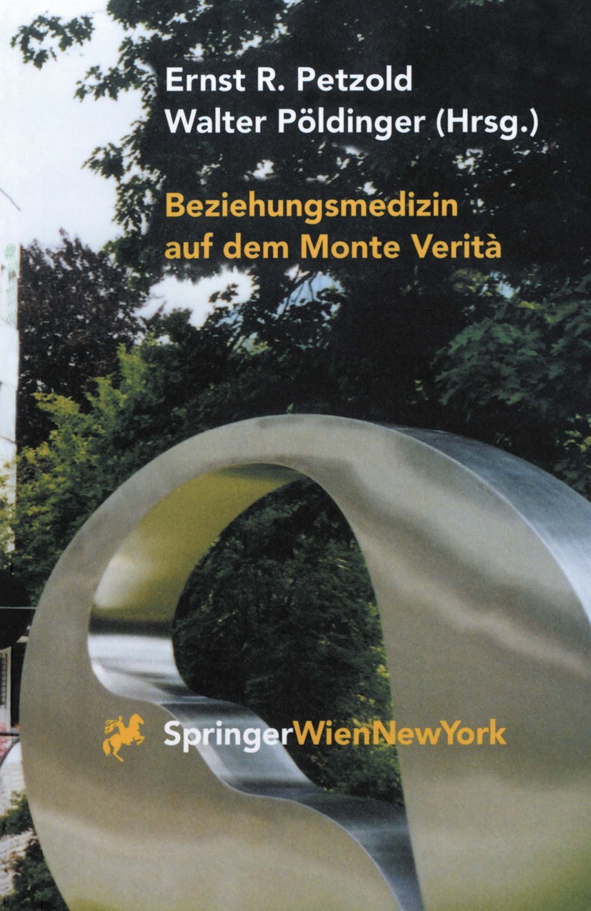 Titlebook: Beziehungsmedizin auf dem Monte Verità; 30 Jahre Psychosomat Ernst R. Petzold,Walter Pöldinger Book 1998 Springer-Verlag Wien 1998 Ascona M Titlebook: Beziehungsmedizin auf dem Monte Verità; 30 Jahre Psychosomat Ernst R. Petzold,Walter Pöldinger Book 1998 Springer-Verlag Wien 1998 Ascona M