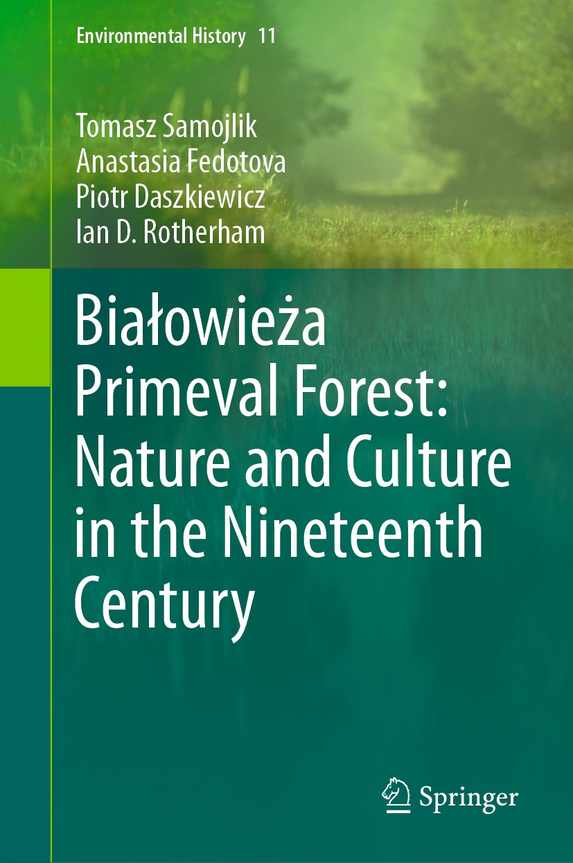Titlebook: Białowieża Primeval Forest: Nature and Culture in the Nineteenth Century; Tomasz Samojlik,Anastasia Fedotova,Ian D. Rotherha Book 2020 Spr Titlebook: Białowieża Primeval Forest: Nature and Culture in the Nineteenth Century; Tomasz Samojlik,Anastasia Fedotova,Ian D. Rotherha Book 2020 Spr