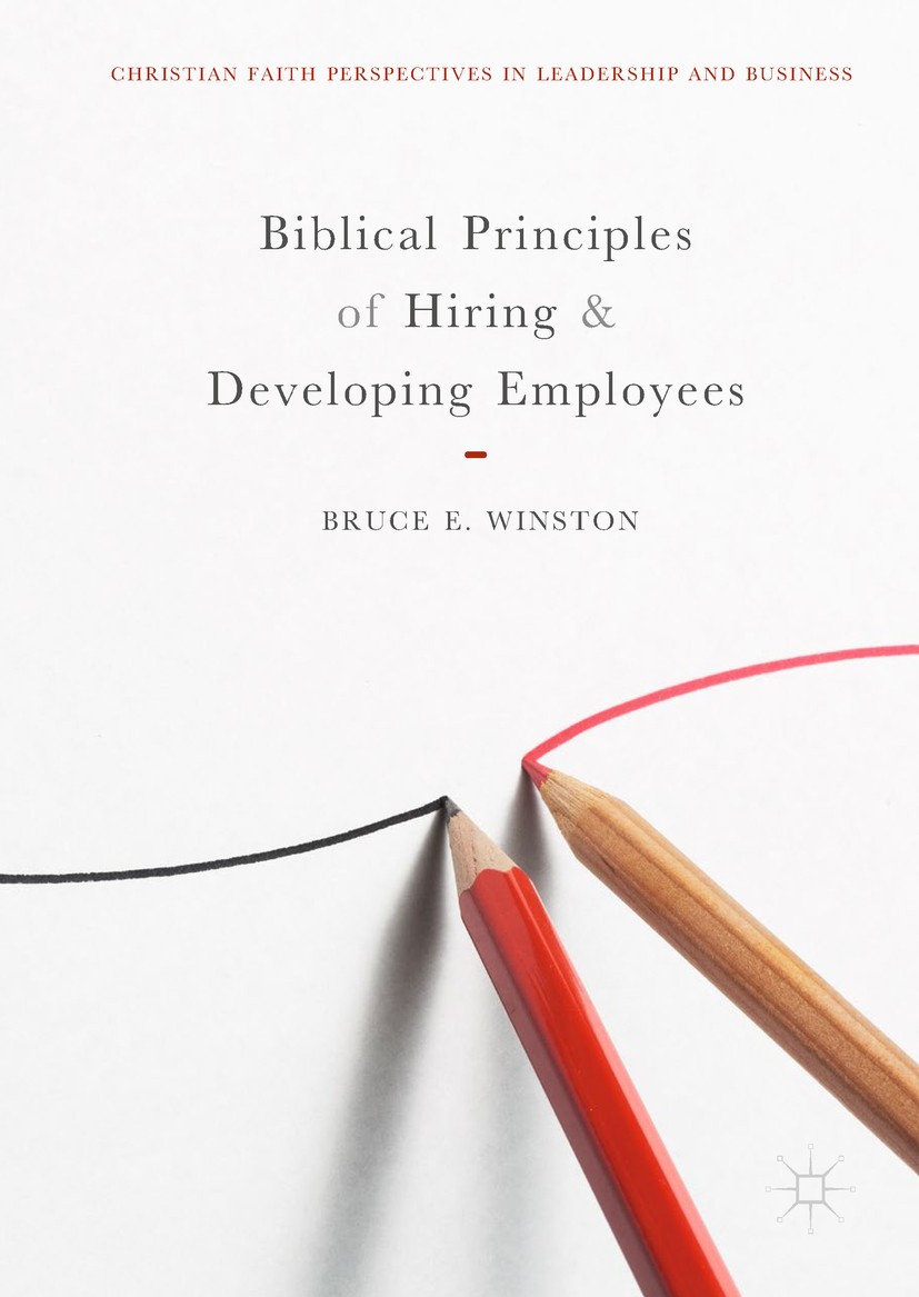 Titlebook: Biblical Principles of Hiring and Developing Employees; Bruce E. Winston Book 2018 The Editor(s) (if applicable) and The Author(s) 2018 se Titlebook: Biblical Principles of Hiring and Developing Employees; Bruce E. Winston Book 2018 The Editor(s) (if applicable) and The Author(s) 2018 se