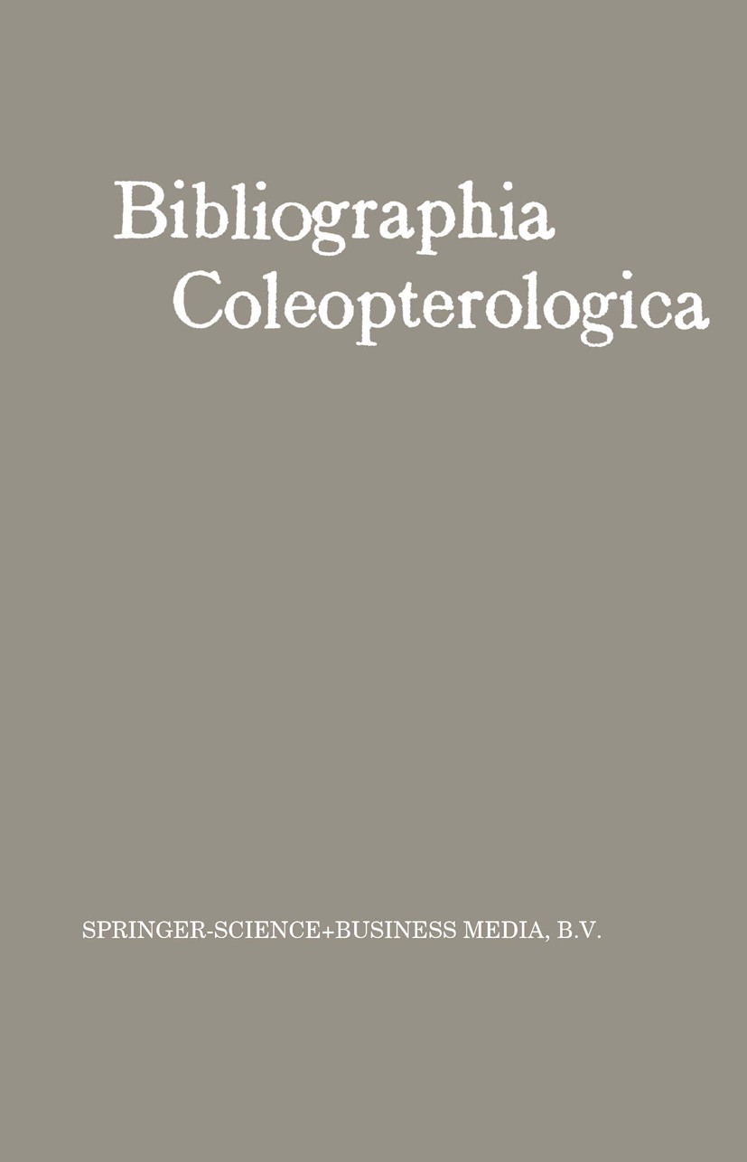 Titlebook: Bibliographia Coleopterologica; W. Junk Book 1912 Springer Science+Business Media Dordrecht 1912 Bibliografie.Biologie.Zoologie Titlebook: Bibliographia Coleopterologica; W. Junk Book 1912 Springer Science+Business Media Dordrecht 1912 Bibliografie.Biologie.Zoologie