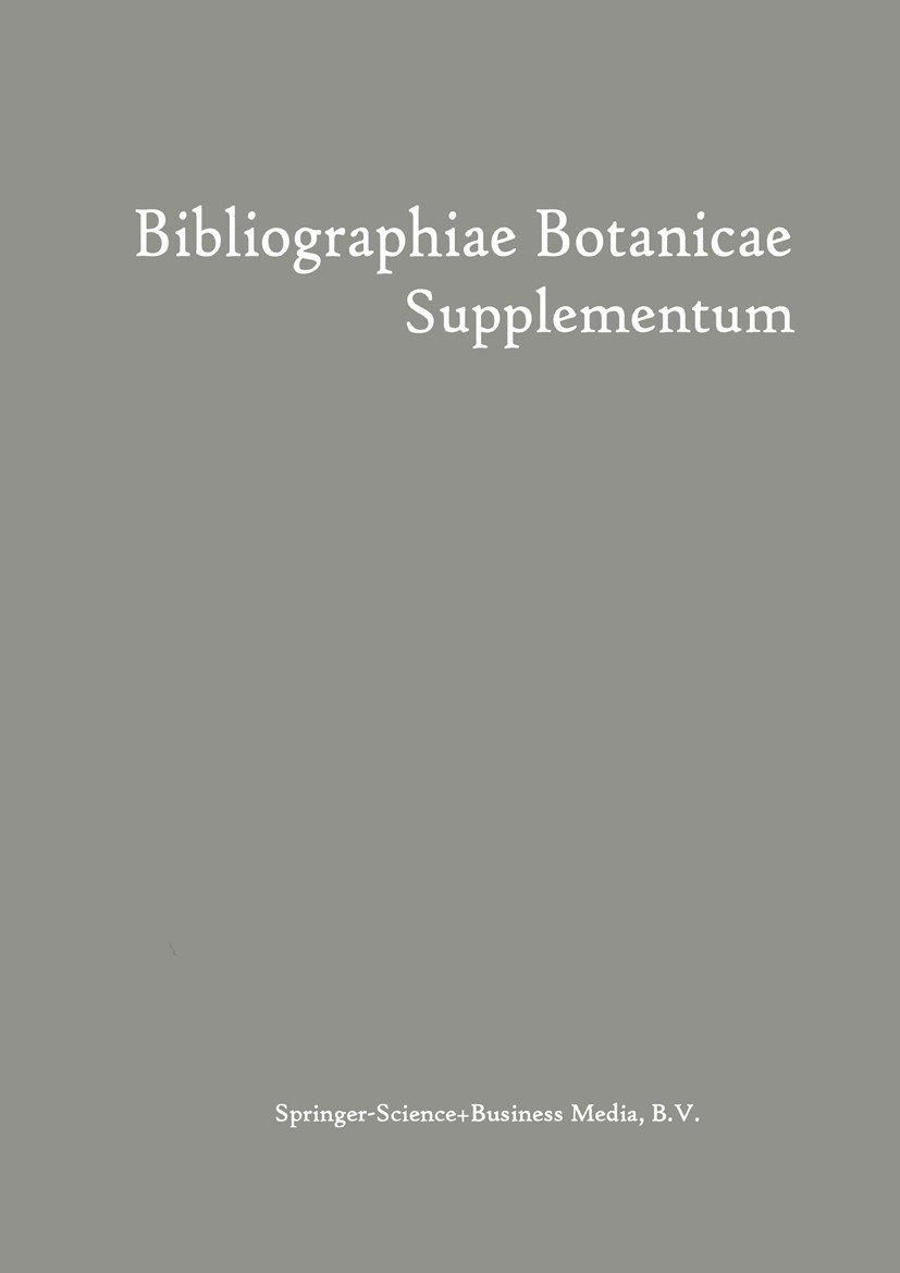 Titlebook: Bibliographiae Botanicae Supplementum; W. Junk Book 1916 Springer Science+Business Media Dordrecht 1916 Bibliografie.Biologie.Botanik Titlebook: Bibliographiae Botanicae Supplementum; W. Junk Book 1916 Springer Science+Business Media Dordrecht 1916 Bibliografie.Biologie.Botanik