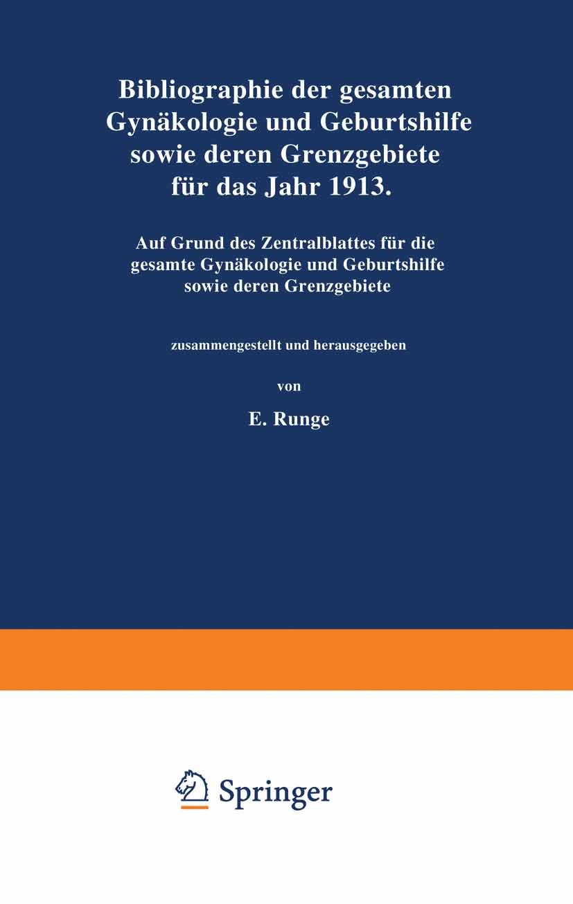 Titlebook: Bibliographie der gesamten Gynaekologie und Geburtshilfe sowie deren Grenzgebiete für das Jahr 1913; Auf Grund des Zentra E. Runge Book 191 Titlebook: Bibliographie der gesamten Gynaekologie und Geburtshilfe sowie deren Grenzgebiete für das Jahr 1913; Auf Grund des Zentra E. Runge Book 191