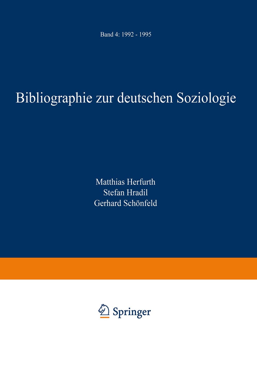 Titlebook: Bibliographie zur deutschen Soziologie; Band 4: 1992 – 1995 Matthias Herfurth,Stefan Hradil,Gerhard Schönfeld Book 2002 Springer Fachmedien Titlebook: Bibliographie zur deutschen Soziologie; Band 4: 1992 – 1995 Matthias Herfurth,Stefan Hradil,Gerhard Schönfeld Book 2002 Springer Fachmedien
