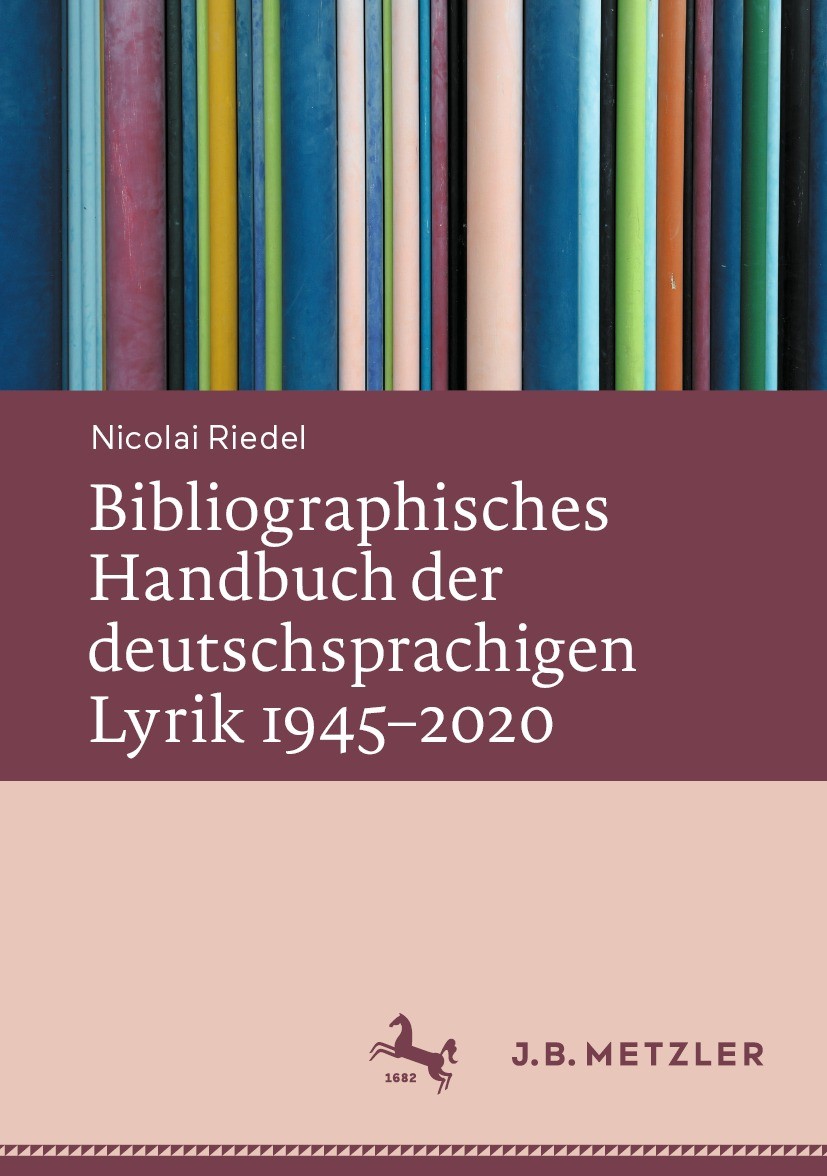 Titlebook: Bibliographisches Handbuch der deutschsprachigen Lyrik 1945–2020; Nicolai Riedel Book 2023 Der/die Herausgeber bzw. der/die Autor(en), exk Titlebook: Bibliographisches Handbuch der deutschsprachigen Lyrik 1945–2020; Nicolai Riedel Book 2023 Der/die Herausgeber bzw. der/die Autor(en), exk