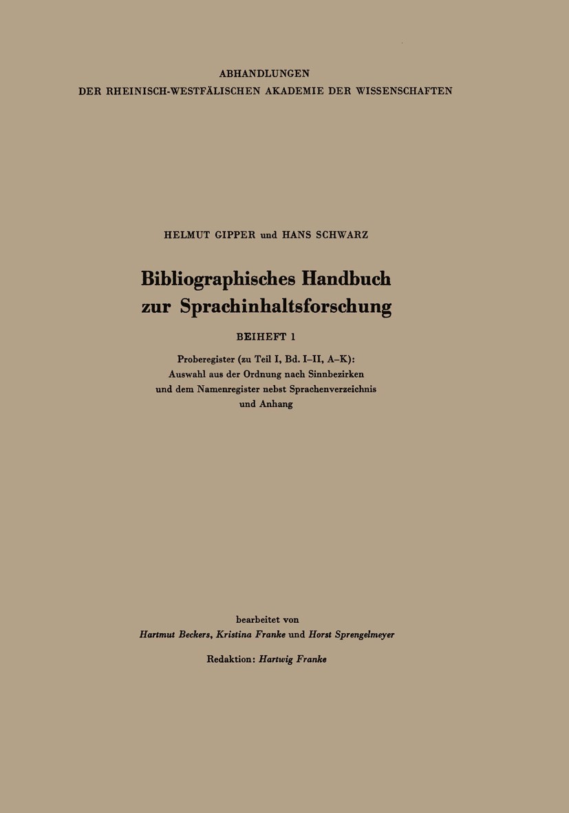 Titlebook: Bibliographisches Handbuch zur Sprachinhaltsforschung; Beiheft 1 Helmut Gipper,Hans Schwarz,Hartmut Beckers,Kristin Book 1962 Springer Fach Titlebook: Bibliographisches Handbuch zur Sprachinhaltsforschung; Beiheft 1 Helmut Gipper,Hans Schwarz,Hartmut Beckers,Kristin Book 1962 Springer Fach