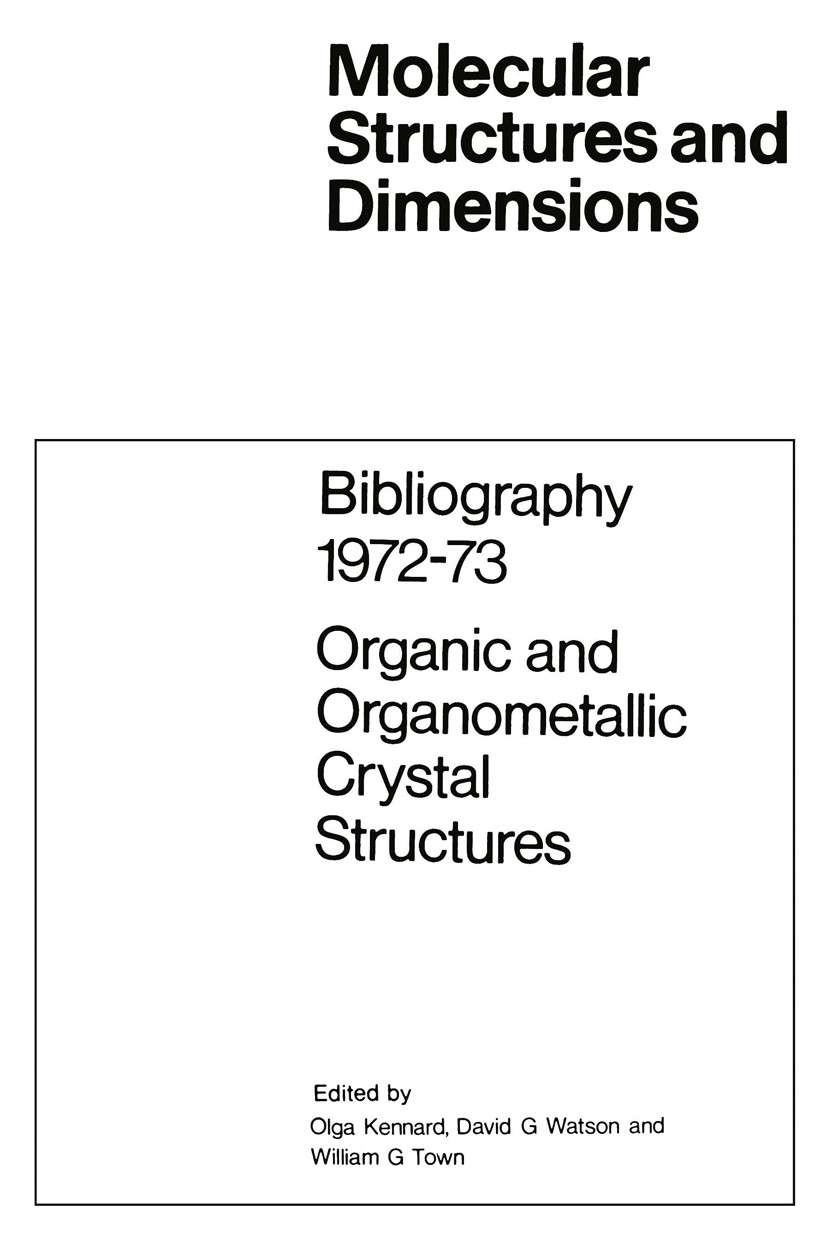Titlebook: Bibliography 1972–73 Organic and Organometallic Crystal Structures; Olga Kennard,David G. Watson,William G. Town Book 1974 Springer Scienc Titlebook: Bibliography 1972–73 Organic and Organometallic Crystal Structures; Olga Kennard,David G. Watson,William G. Town Book 1974 Springer Scienc