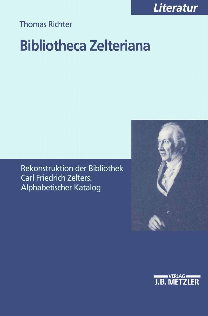Titlebook: Bibliotheca Zelteriana; Rekonstruktion der B Thomas Richter Book 20001st edition Springer-Verlag Berlin Heidelberg 2000 Alphabet.Bibliothek Titlebook: Bibliotheca Zelteriana; Rekonstruktion der B Thomas Richter Book 20001st edition Springer-Verlag Berlin Heidelberg 2000 Alphabet.Bibliothek