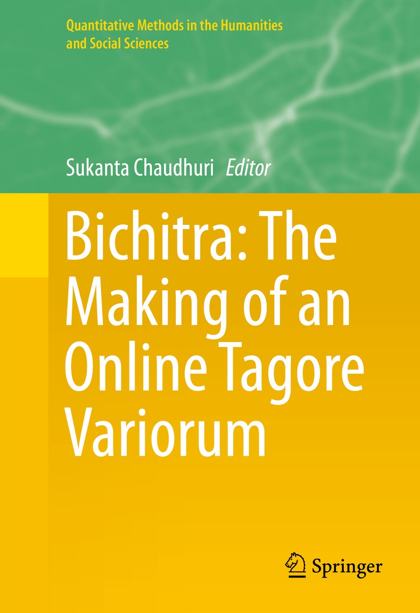 Titlebook: Bichitra: The Making of an Online Tagore Variorum; Sukanta Chaudhuri Book 2015 Springer International Publishing Switzerland 2015 Collatio Titlebook: Bichitra: The Making of an Online Tagore Variorum; Sukanta Chaudhuri Book 2015 Springer International Publishing Switzerland 2015 Collatio