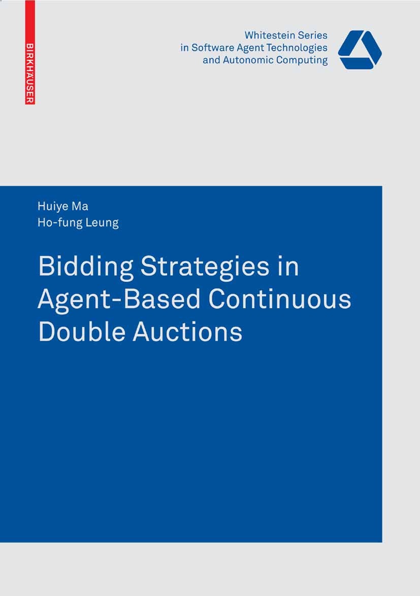 Titlebook: Bidding Strategies in Agent-Based Continuous Double Auctions; Huiye Ma,Ho-fung Leung Book 2008 Birkhäuser Basel 2008 adaptivity.agents.bid Titlebook: Bidding Strategies in Agent-Based Continuous Double Auctions; Huiye Ma,Ho-fung Leung Book 2008 Birkhäuser Basel 2008 adaptivity.agents.bid