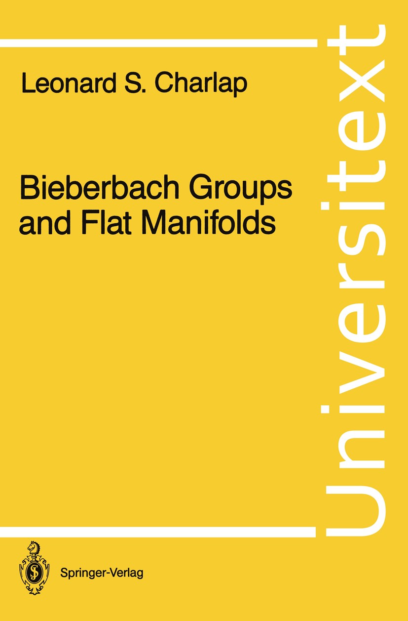 Titlebook: Bieberbach Groups and Flat Manifolds; Leonard S. Charlap Textbook 1986 Springer-Verlag New York Inc. 1986 Algebraic structure.Finite.Invar Titlebook: Bieberbach Groups and Flat Manifolds; Leonard S. Charlap Textbook 1986 Springer-Verlag New York Inc. 1986 Algebraic structure.Finite.Invar