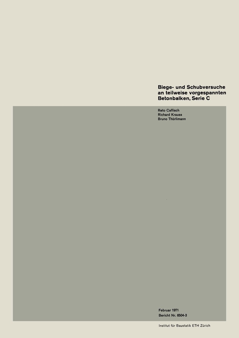 Titlebook: Biege- und Schubversuche an teilweise vorgespannten Betonbalken, Serie C; Reto Caflisch,Richard Krauss,Bruno Thürlimann Book 1971 Springer Titlebook: Biege- und Schubversuche an teilweise vorgespannten Betonbalken, Serie C; Reto Caflisch,Richard Krauss,Bruno Thürlimann Book 1971 Springer