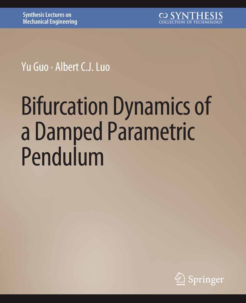 Titlebook: Bifurcation Dynamics of a Damped Parametric Pendulum; Yu Guo,Albert C. J. Luo Book 2020 Springer Nature Switzerland AG 2020 Titlebook: Bifurcation Dynamics of a Damped Parametric Pendulum; Yu Guo,Albert C. J. Luo Book 2020 Springer Nature Switzerland AG 2020