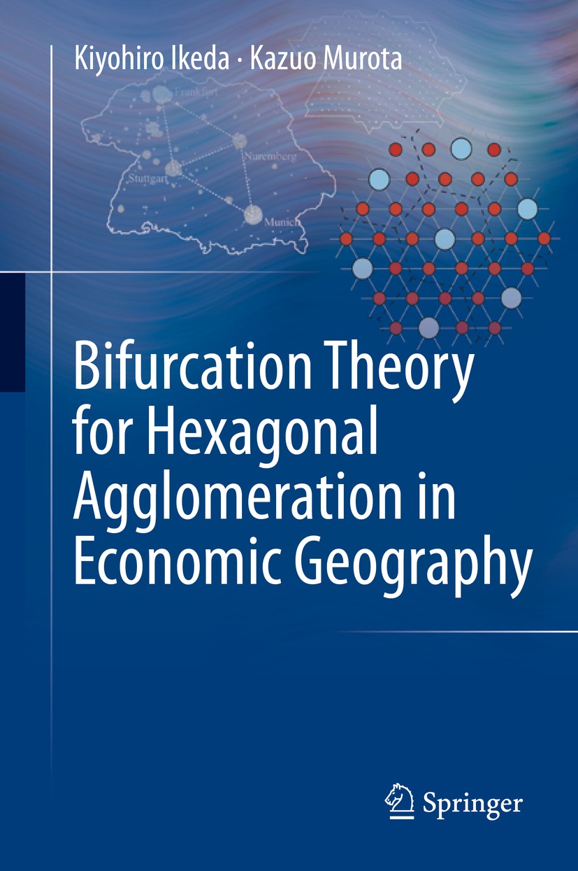Titlebook: Bifurcation Theory for Hexagonal Agglomeration in Economic Geography; Kiyohiro Ikeda,Kazuo Murota Book 2014 Springer Japan 2014 Core-perip Titlebook: Bifurcation Theory for Hexagonal Agglomeration in Economic Geography; Kiyohiro Ikeda,Kazuo Murota Book 2014 Springer Japan 2014 Core-perip