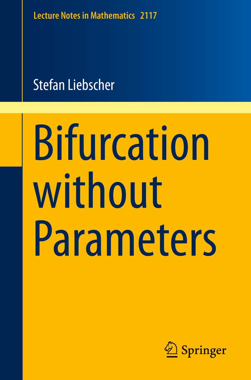 Titlebook: Bifurcation without Parameters; Stefan Liebscher Book 2015 The Editor(s) (if applicable) and The Author(s), under exclusive license to Spr Titlebook: Bifurcation without Parameters; Stefan Liebscher Book 2015 The Editor(s) (if applicable) and The Author(s), under exclusive license to Spr