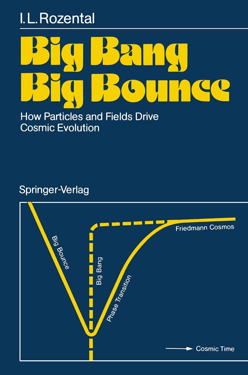 Titlebook: Big Bang Big Bounce; How Particles and Fi Iosif L. Rozental Book 1988 Springer-Verlag Berlin Heidelberg 1988 Baryon.Big Bounce.Gravitation. Titlebook: Big Bang Big Bounce; How Particles and Fi Iosif L. Rozental Book 1988 Springer-Verlag Berlin Heidelberg 1988 Baryon.Big Bounce.Gravitation.