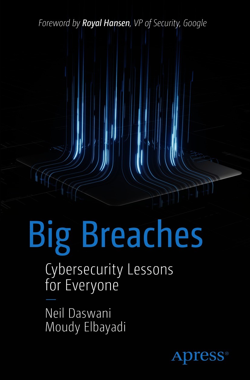 Titlebook: Big Breaches; Cybersecurity Lesson Neil Daswani,Moudy Elbayadi Book 2021 Neil Daswani and Moudy Elbayadi 2021 Breach.Compromise.Cybersecuri Titlebook: Big Breaches; Cybersecurity Lesson Neil Daswani,Moudy Elbayadi Book 2021 Neil Daswani and Moudy Elbayadi 2021 Breach.Compromise.Cybersecuri