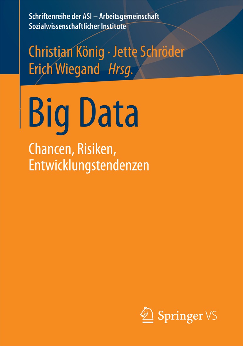 Titlebook: Big Data; Chancen, Risiken, En Christian König,Jette Schröder,Erich Wiegand Book 2018 Springer Fachmedien Wiesbaden GmbH 2018 Data Science. Titlebook: Big Data; Chancen, Risiken, En Christian König,Jette Schröder,Erich Wiegand Book 2018 Springer Fachmedien Wiesbaden GmbH 2018 Data Science.