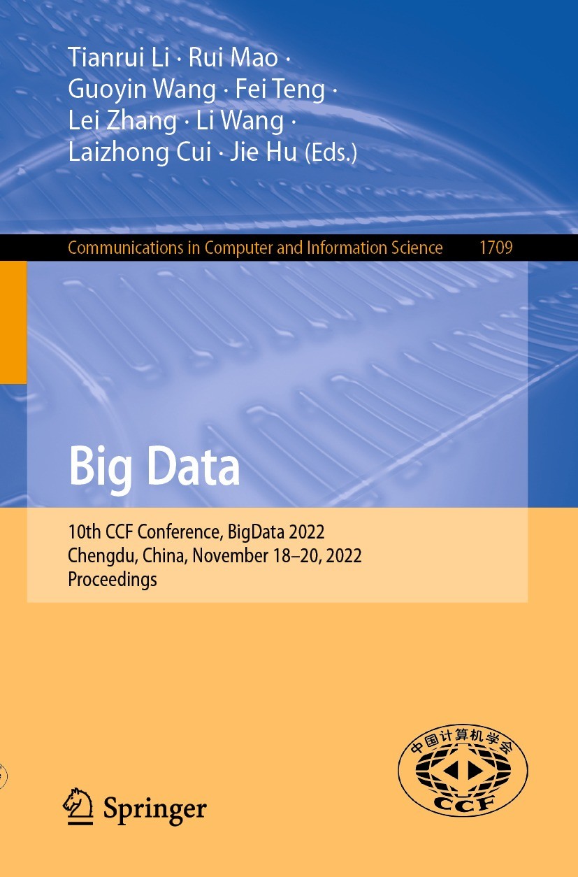 Titlebook: Big Data; 10th CCF Conference, Tianrui Li,Rui Mao,Jie Hu Conference proceedings 2022 The Editor(s) (if applicable) and The Author(s), under Titlebook: Big Data; 10th CCF Conference, Tianrui Li,Rui Mao,Jie Hu Conference proceedings 2022 The Editor(s) (if applicable) and The Author(s), under