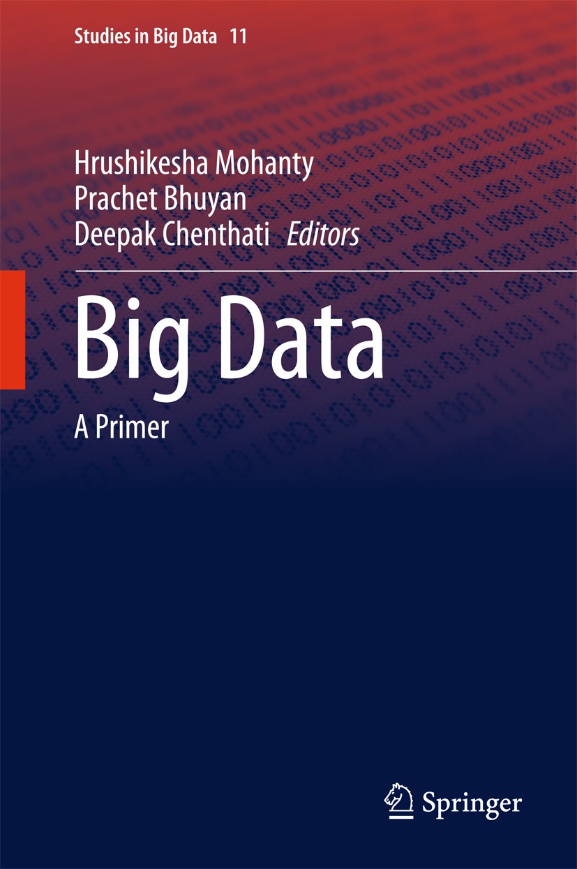 Titlebook: Big Data; A Primer Hrushikesha Mohanty,Prachet Bhuyan,Deepak Chenthat Book 2015 Springer India 2015 Big Data Applications.Machine Learning. Titlebook: Big Data; A Primer Hrushikesha Mohanty,Prachet Bhuyan,Deepak Chenthat Book 2015 Springer India 2015 Big Data Applications.Machine Learning.