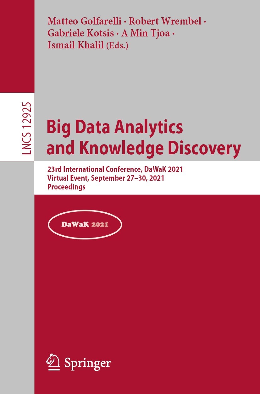 Titlebook: Big Data Analytics and Knowledge Discovery; 23rd International C Matteo Golfarelli,Robert Wrembel,Ismail Khalil Conference proceedings 2021 Titlebook: Big Data Analytics and Knowledge Discovery; 23rd International C Matteo Golfarelli,Robert Wrembel,Ismail Khalil Conference proceedings 2021