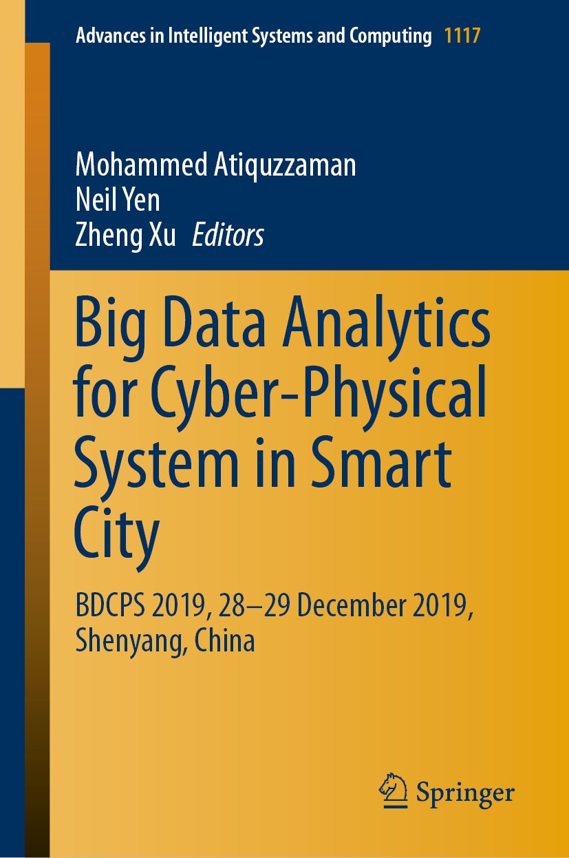 Titlebook: Big Data Analytics for Cyber-Physical System in Smart City; BDCPS 2019, 28-29 De Mohammed Atiquzzaman,Neil Yen,Zheng Xu Conference proceedi Titlebook: Big Data Analytics for Cyber-Physical System in Smart City; BDCPS 2019, 28-29 De Mohammed Atiquzzaman,Neil Yen,Zheng Xu Conference proceedi