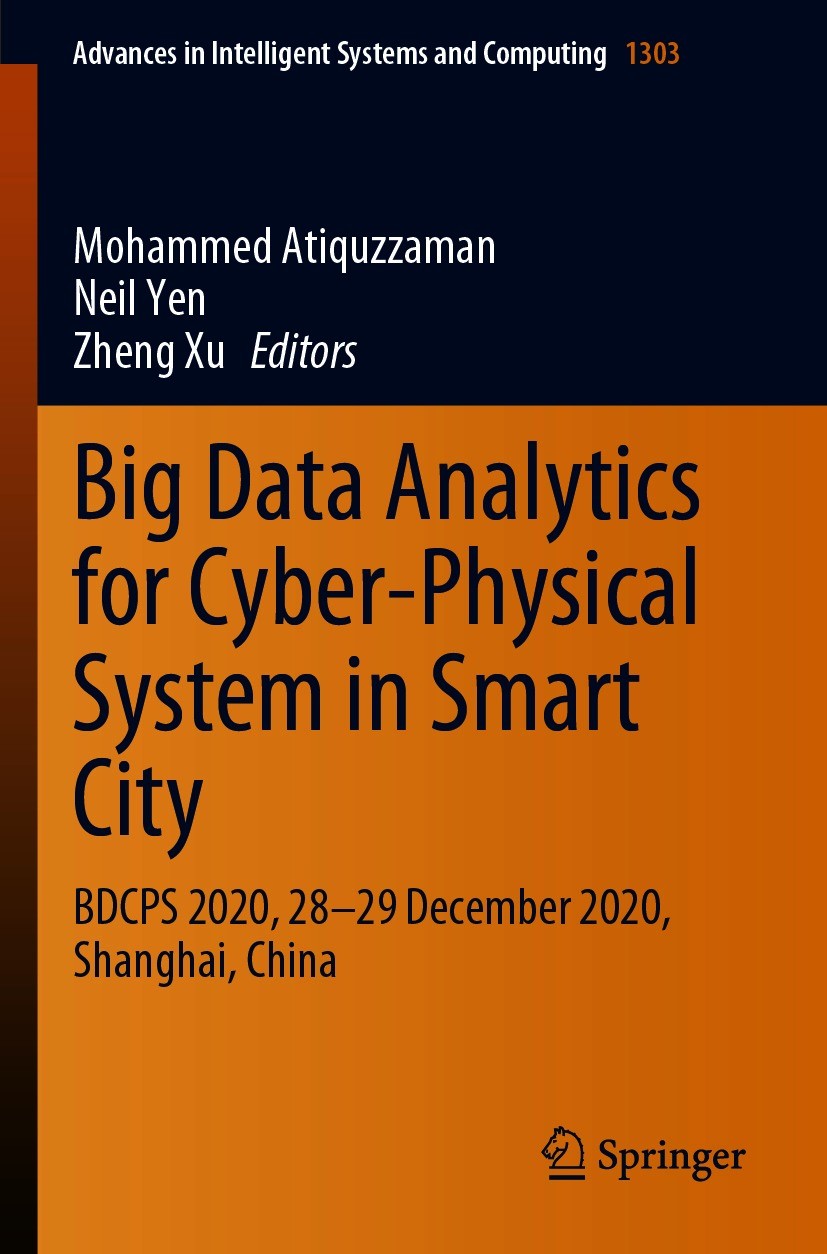Titlebook: Big Data Analytics for Cyber-Physical System in Smart City; BDCPS 2020, 28-29 De Mohammed Atiquzzaman,Neil Yen,Zheng Xu Conference proceedi Titlebook: Big Data Analytics for Cyber-Physical System in Smart City; BDCPS 2020, 28-29 De Mohammed Atiquzzaman,Neil Yen,Zheng Xu Conference proceedi