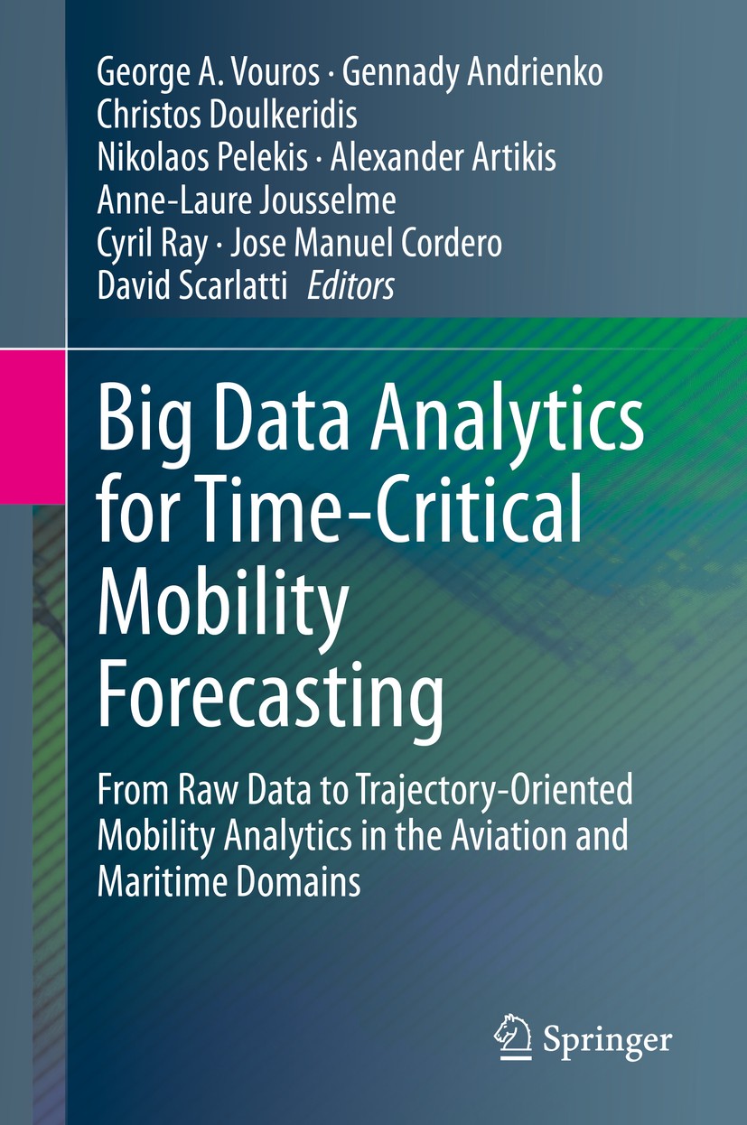 Titlebook: Big Data Analytics for Time-Critical Mobility Forecasting; From Raw Data to Tra George A. Vouros,Gennady Andrienko,David Scarlatti Book 202 Titlebook: Big Data Analytics for Time-Critical Mobility Forecasting; From Raw Data to Tra George A. Vouros,Gennady Andrienko,David Scarlatti Book 202