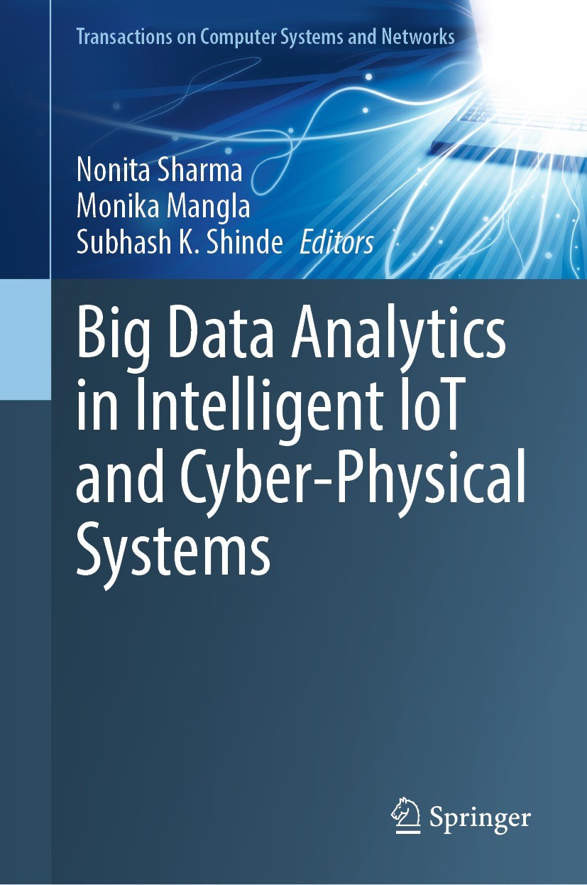 Titlebook: Big Data Analytics in Intelligent IoT and Cyber-Physical Systems; Nonita Sharma,Monika Mangla,Subhash K. Shinde Book 2024 The Editor(s) (i Titlebook: Big Data Analytics in Intelligent IoT and Cyber-Physical Systems; Nonita Sharma,Monika Mangla,Subhash K. Shinde Book 2024 The Editor(s) (i