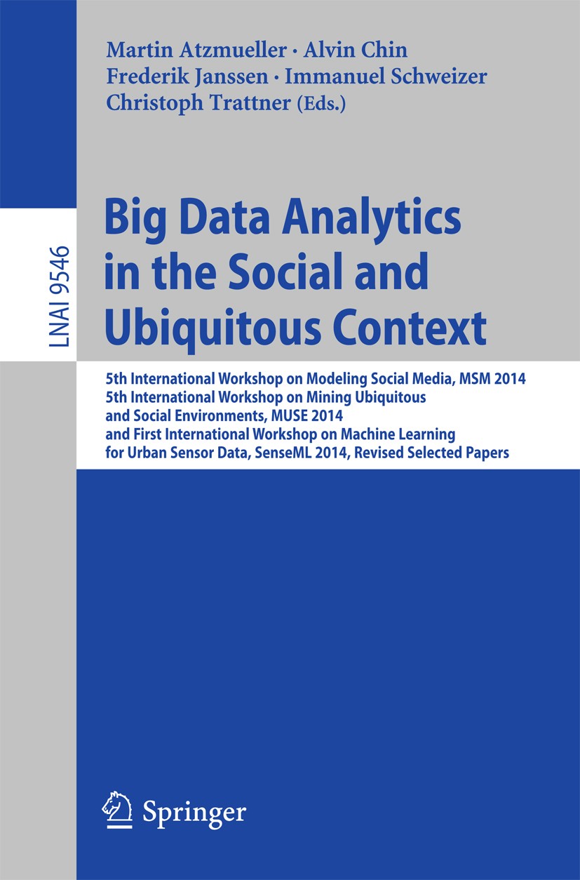 Titlebook: Big Data Analytics in the Social and Ubiquitous Context; 5th International Wo Martin Atzmueller,Alvin Chin,Christoph Trattner Conference pr Titlebook: Big Data Analytics in the Social and Ubiquitous Context; 5th International Wo Martin Atzmueller,Alvin Chin,Christoph Trattner Conference pr