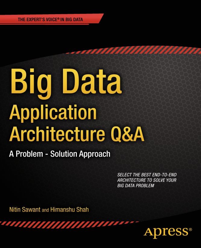 Titlebook: Big Data Application Architecture Q&A; A Problem - Solution Nitin Sawant,Himanshu Shah Book 2013 Nitin Sawant and Himanshu Shah 2013 Titlebook: Big Data Application Architecture Q&A; A Problem - Solution Nitin Sawant,Himanshu Shah Book 2013 Nitin Sawant and Himanshu Shah 2013
