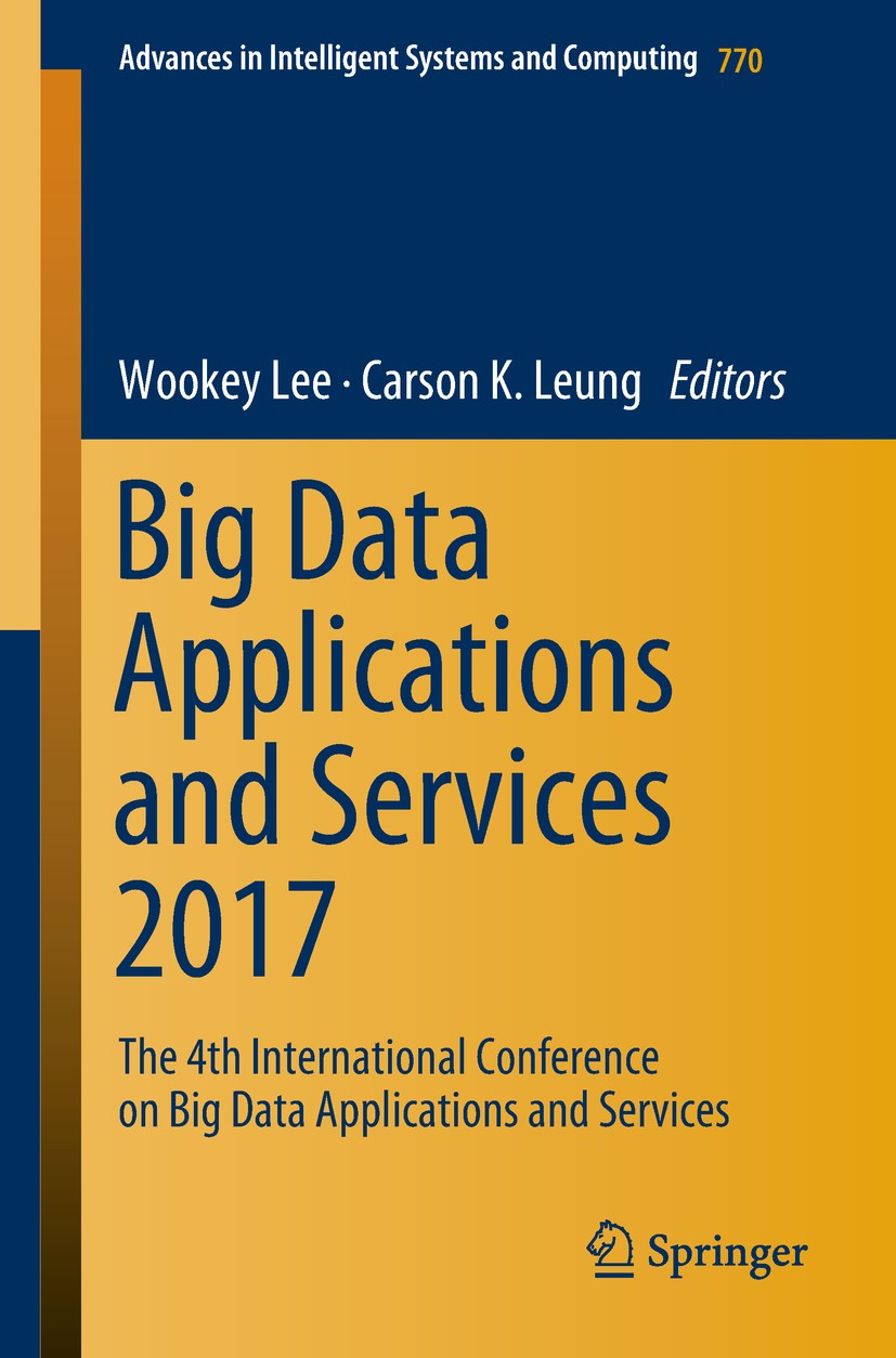 Titlebook: Big Data Applications and Services 2017; The 4th Internationa Wookey Lee,Carson K. Leung Conference proceedings 2019 Springer Nature Singap Titlebook: Big Data Applications and Services 2017; The 4th Internationa Wookey Lee,Carson K. Leung Conference proceedings 2019 Springer Nature Singap