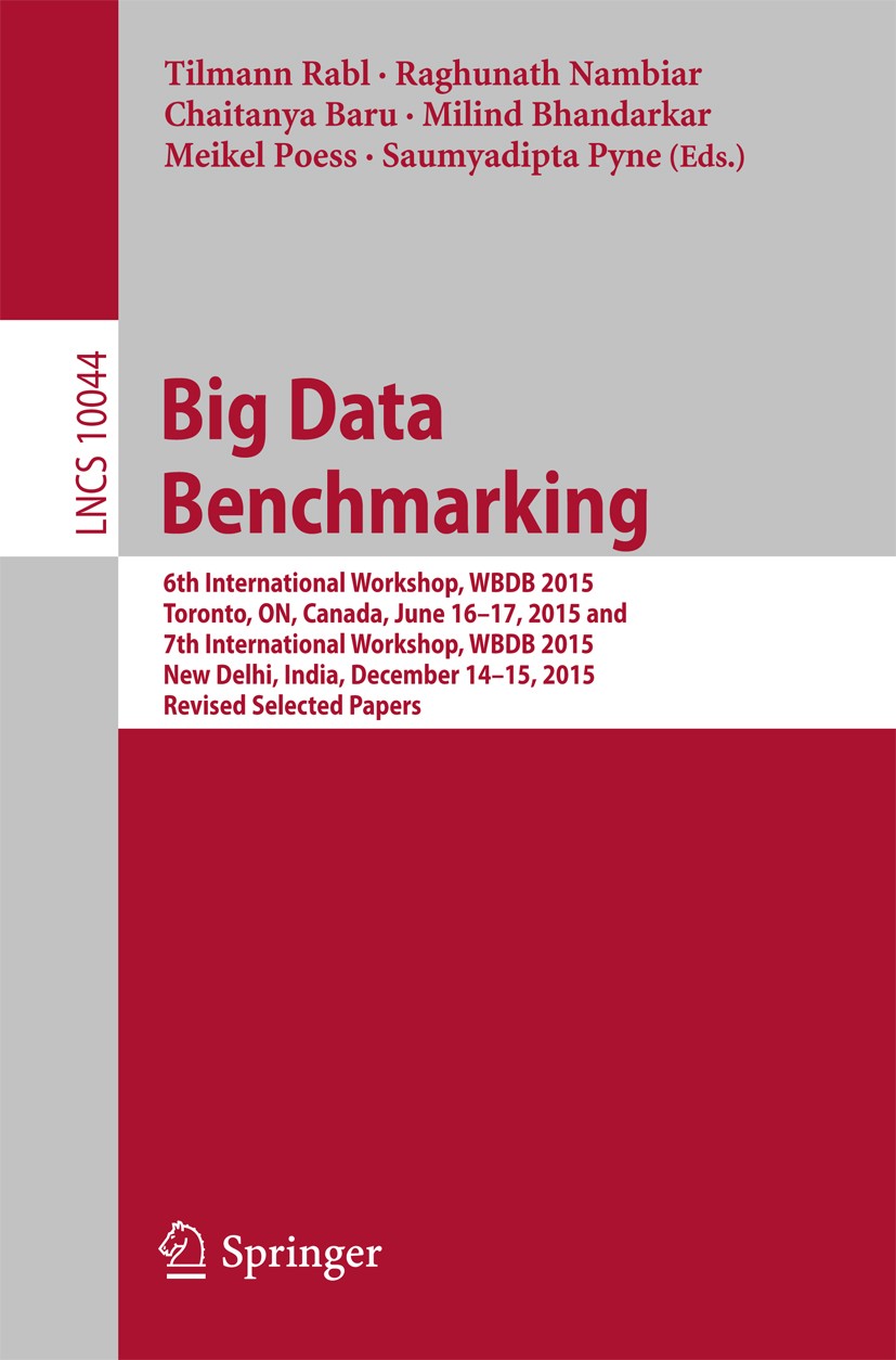 Titlebook: Big Data Benchmarking; 6th International Wo Tilmann Rabl,Raghunath Nambiar,Saumyadipta Pyne Conference proceedings 2016 Springer Internatio Titlebook: Big Data Benchmarking; 6th International Wo Tilmann Rabl,Raghunath Nambiar,Saumyadipta Pyne Conference proceedings 2016 Springer Internatio