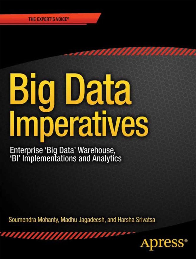Titlebook: Big Data Imperatives; Enterprise Big Data Soumendra Mohanty,Madhu Jagadeesh,Harsha Srivatsa Book 2013 Soumendra Mohanty and Madhu Jagadees Titlebook: Big Data Imperatives; Enterprise Big Data Soumendra Mohanty,Madhu Jagadeesh,Harsha Srivatsa Book 2013 Soumendra Mohanty and Madhu Jagadees