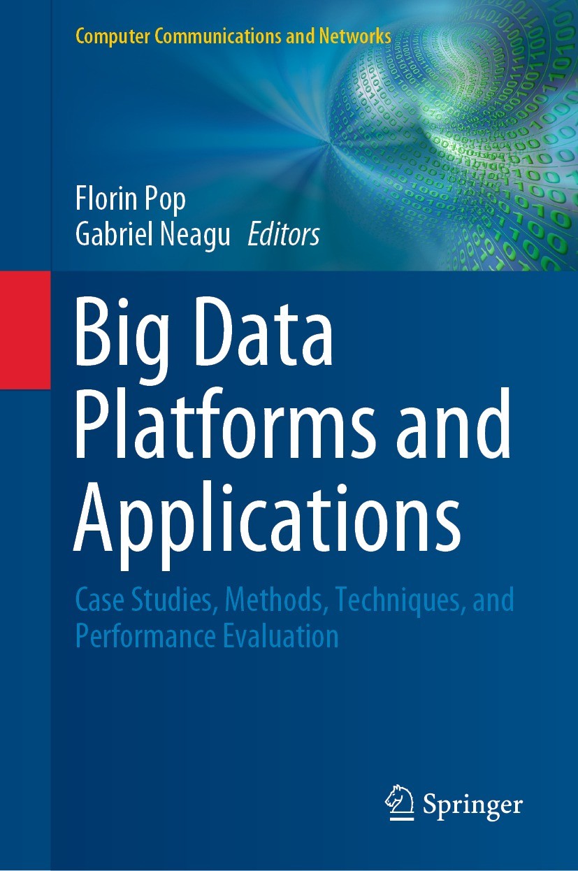 Titlebook: Big Data Platforms and Applications; Case Studies, Method Florin Pop,Gabriel Neagu Book 2021 Springer Nature Switzerland AG 2021 Big Data P Titlebook: Big Data Platforms and Applications; Case Studies, Method Florin Pop,Gabriel Neagu Book 2021 Springer Nature Switzerland AG 2021 Big Data P