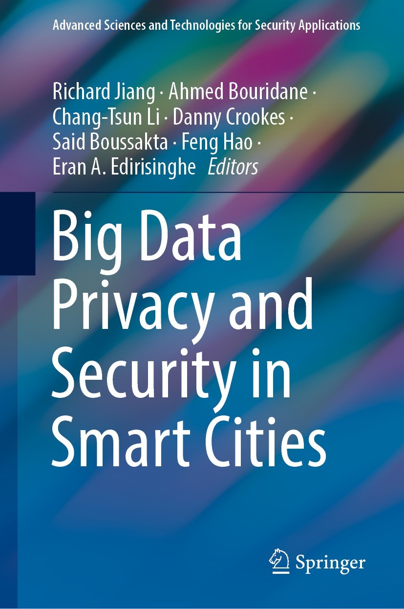 Titlebook: Big Data Privacy and Security in Smart Cities; Richard Jiang,Ahmed Bouridane,Eran A. Edirisinghe Book 2022 Springer Nature Switzerland AG Titlebook: Big Data Privacy and Security in Smart Cities; Richard Jiang,Ahmed Bouridane,Eran A. Edirisinghe Book 2022 Springer Nature Switzerland AG