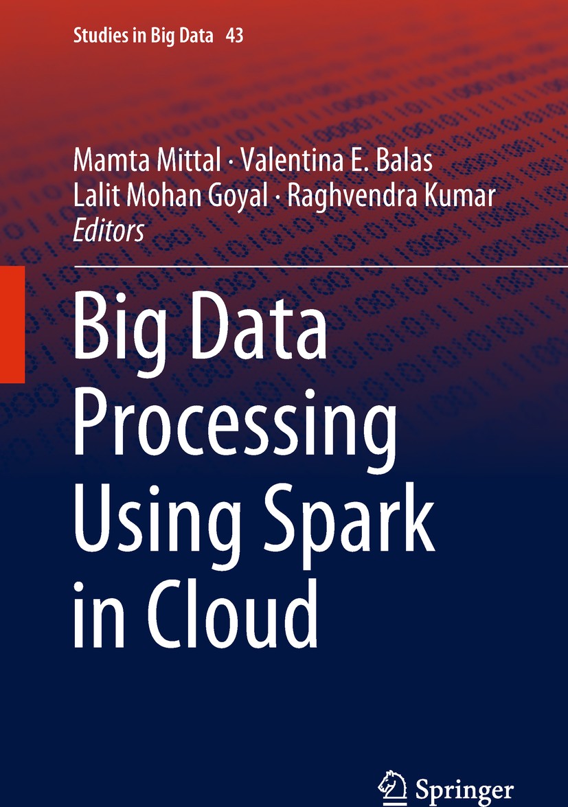 Titlebook: Big Data Processing Using Spark in Cloud; Mamta Mittal,Valentina E. Balas,Raghvendra Kumar Book 2019 Springer Nature Singapore Pte Ltd. 20 Titlebook: Big Data Processing Using Spark in Cloud; Mamta Mittal,Valentina E. Balas,Raghvendra Kumar Book 2019 Springer Nature Singapore Pte Ltd. 20