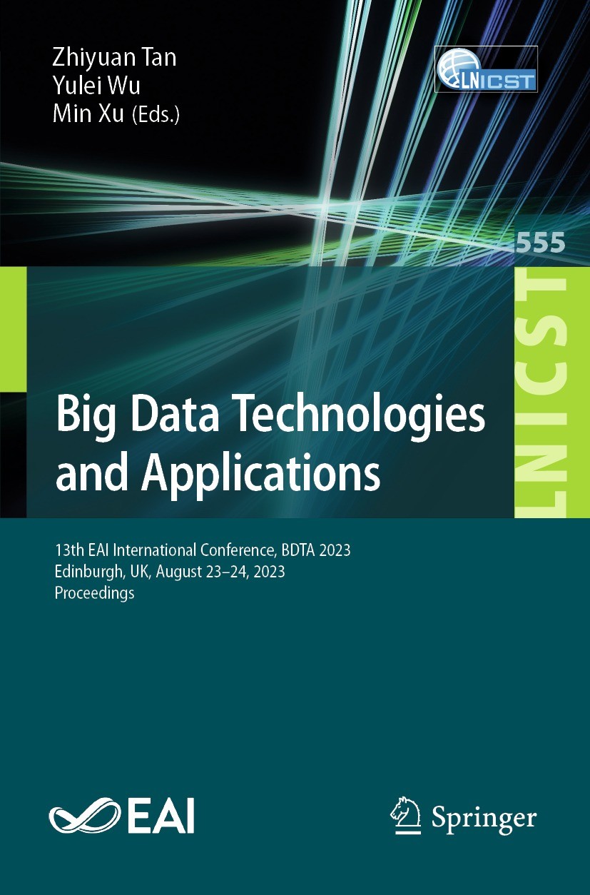 Titlebook: Big Data Technologies and Applications; 13th EAI Internation Zhiyuan Tan,Yulei Wu,Min Xu Conference proceedings 2024 ICST Institute for Com Titlebook: Big Data Technologies and Applications; 13th EAI Internation Zhiyuan Tan,Yulei Wu,Min Xu Conference proceedings 2024 ICST Institute for Com