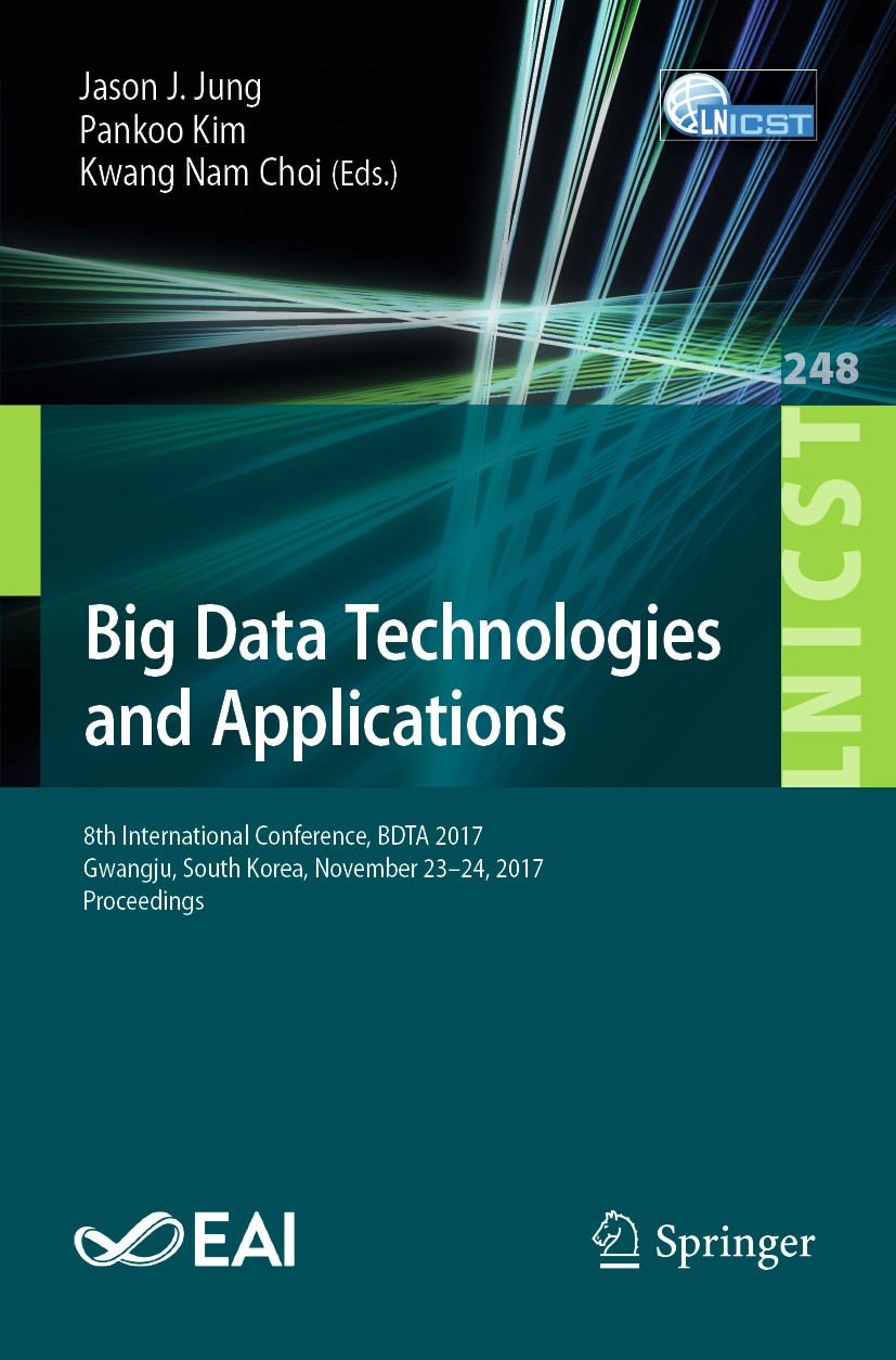 Titlebook: Big Data Technologies and Applications; 8th International Co Jason J. Jung,Pankoo Kim,Kwang Nam Choi Conference proceedings 2018 ICST Insti Titlebook: Big Data Technologies and Applications; 8th International Co Jason J. Jung,Pankoo Kim,Kwang Nam Choi Conference proceedings 2018 ICST Insti