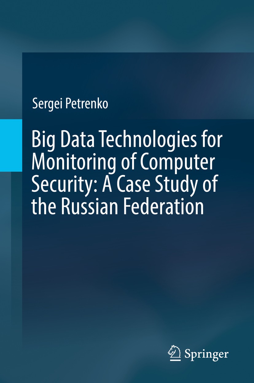 Titlebook: Big Data Technologies for Monitoring of Computer Security: A Case Study of the Russian Federation; Sergei Petrenko Book 2018 Springer Inte Titlebook: Big Data Technologies for Monitoring of Computer Security: A Case Study of the Russian Federation; Sergei Petrenko Book 2018 Springer Inte
