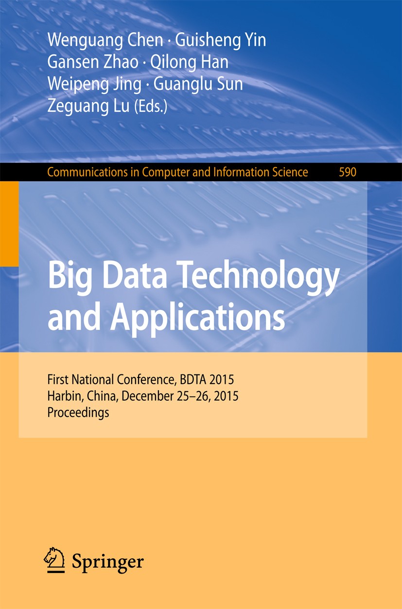 Titlebook: Big Data Technology and Applications; First National Confe Wenguang Chen,Guisheng Yin,Zeguang Lu Conference proceedings 2016 Springer Scien Titlebook: Big Data Technology and Applications; First National Confe Wenguang Chen,Guisheng Yin,Zeguang Lu Conference proceedings 2016 Springer Scien