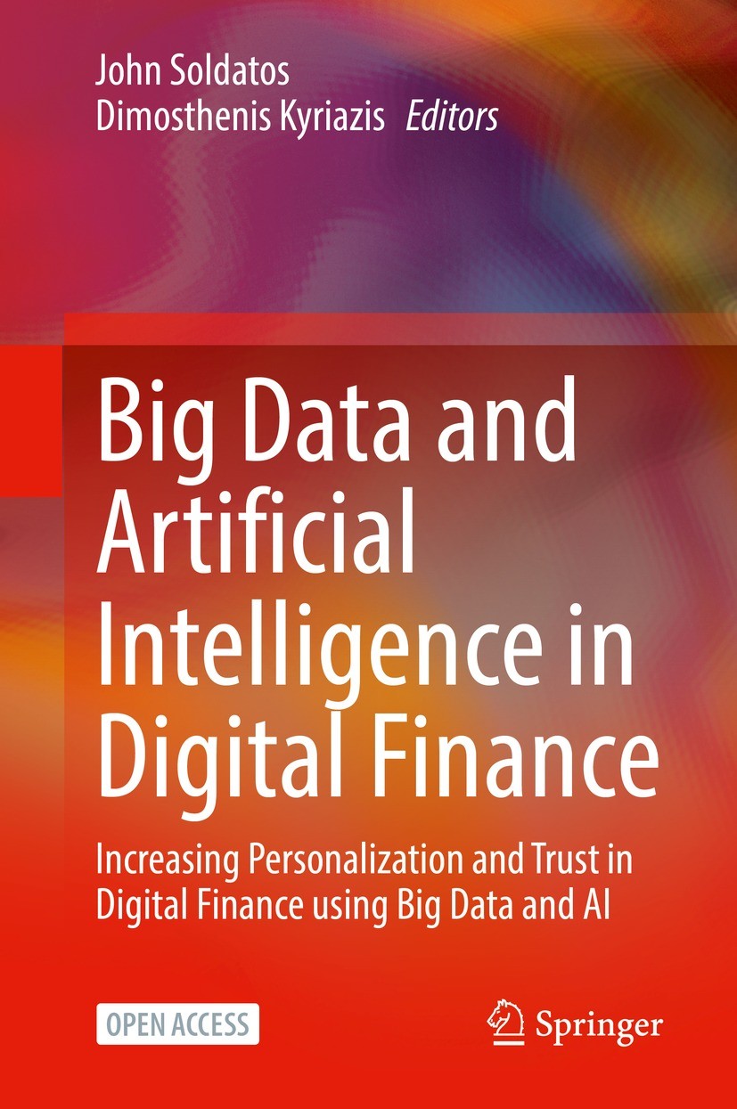 Titlebook: Big Data and Artificial Intelligence in Digital Finance; Increasing Personali John Soldatos,Dimosthenis Kyriazis Book‘‘‘‘‘‘‘‘ 2022 The Edit Titlebook: Big Data and Artificial Intelligence in Digital Finance; Increasing Personali John Soldatos,Dimosthenis Kyriazis Book‘‘‘‘‘‘‘‘ 2022 The Edit