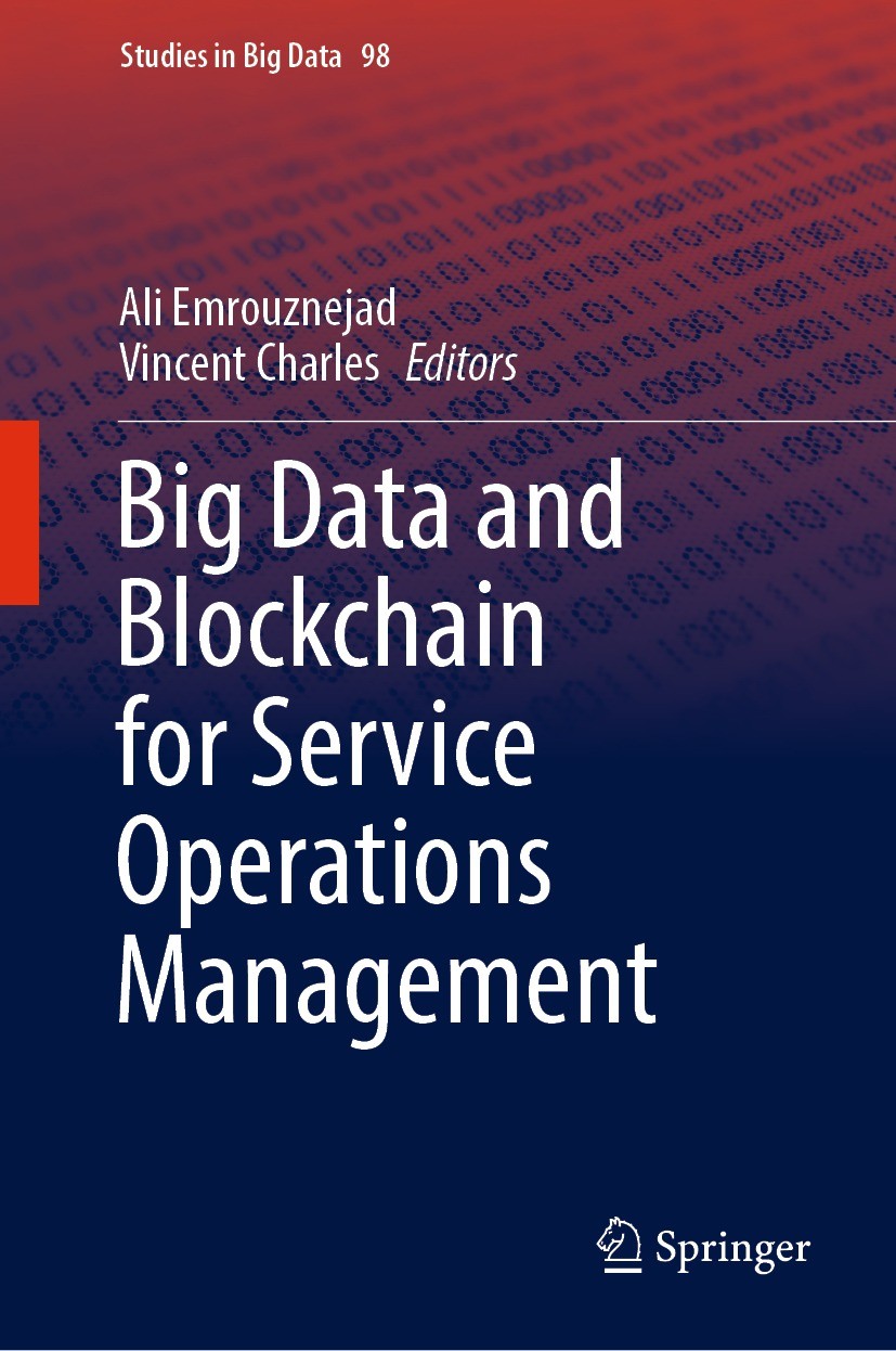 Titlebook: Big Data and Blockchain for Service Operations Management; Ali Emrouznejad,Vincent Charles Book 2022 Springer Nature Switzerland AG 2022 A Titlebook: Big Data and Blockchain for Service Operations Management; Ali Emrouznejad,Vincent Charles Book 2022 Springer Nature Switzerland AG 2022 A