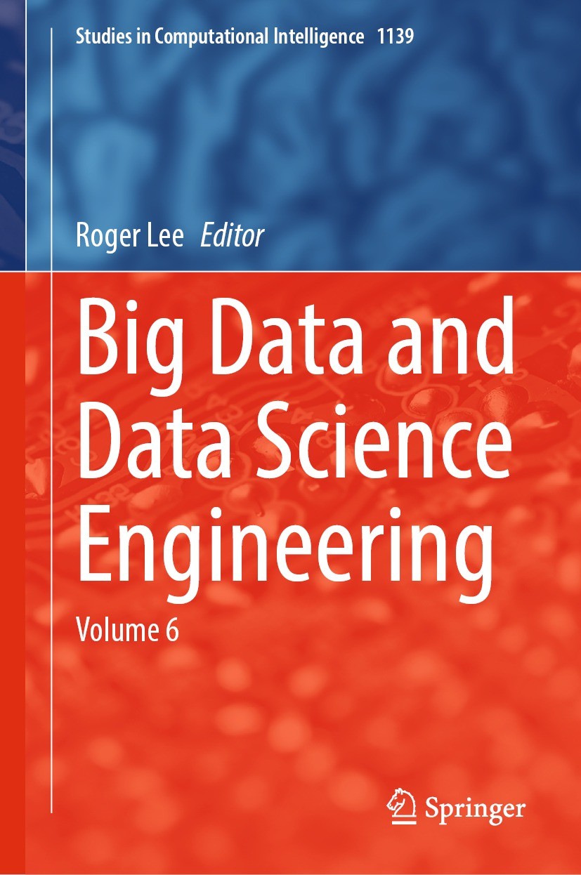 Titlebook: Big Data and Data Science Engineering; Volume 6 Roger Lee Book 2024 The Editor(s) (if applicable) and The Author(s), under exclusive licens Titlebook: Big Data and Data Science Engineering; Volume 6 Roger Lee Book 2024 The Editor(s) (if applicable) and The Author(s), under exclusive licens