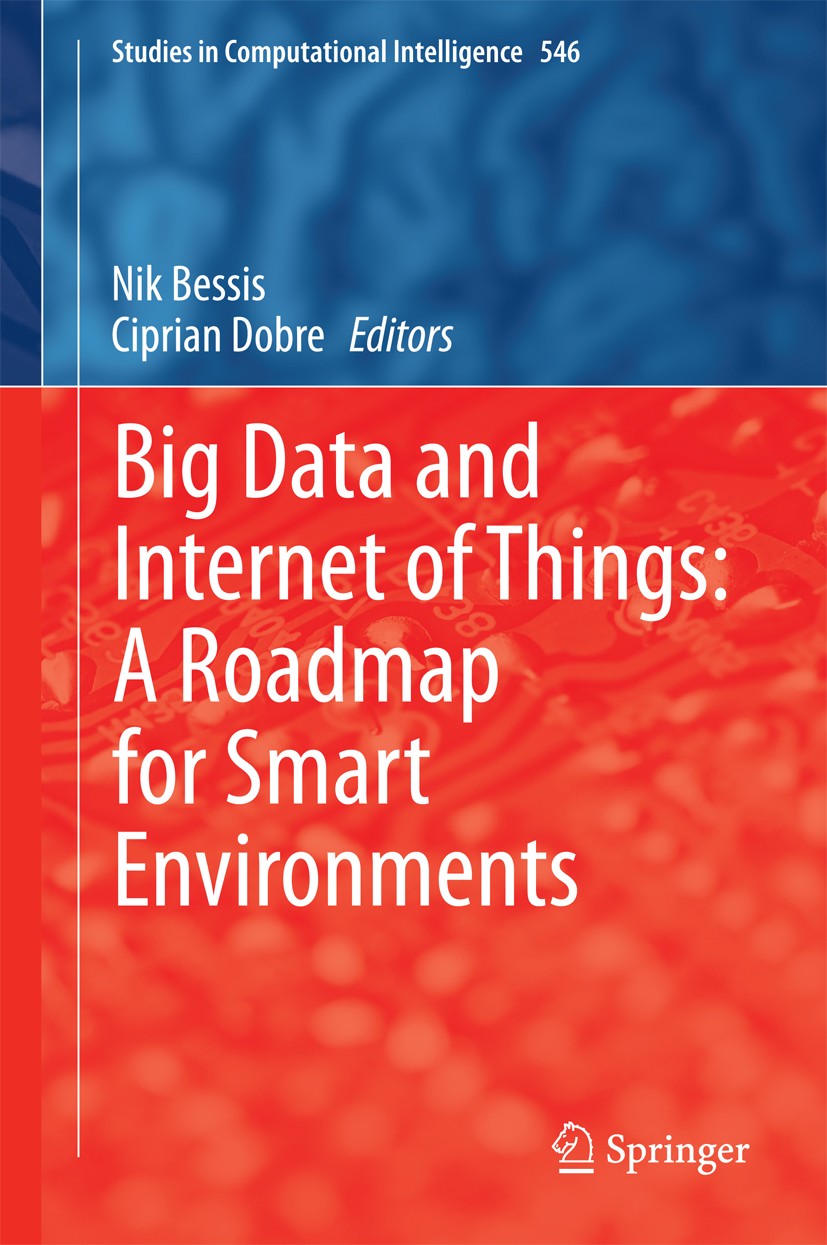Titlebook: Big Data and Internet of Things: A Roadmap for Smart Environments; Nik Bessis,Ciprian Dobre Book 2014 Springer International Publishing Sw Titlebook: Big Data and Internet of Things: A Roadmap for Smart Environments; Nik Bessis,Ciprian Dobre Book 2014 Springer International Publishing Sw