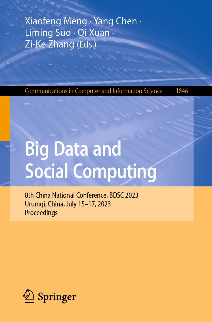 Titlebook: Big Data and Social Computing; 8th China National C Xiaofeng Meng,Yang Chen,Zi-Ke Zhang Conference proceedings 2023 The Editor(s) (if appli Titlebook: Big Data and Social Computing; 8th China National C Xiaofeng Meng,Yang Chen,Zi-Ke Zhang Conference proceedings 2023 The Editor(s) (if appli