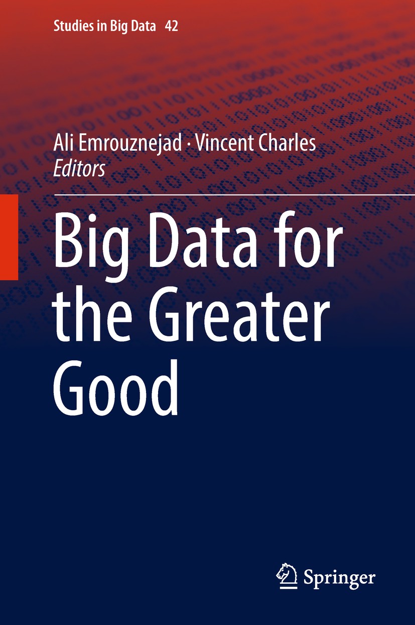 Titlebook: Big Data for the Greater Good; Ali Emrouznejad,Vincent Charles Book 2019 Springer International Publishing AG, part of Springer Nature 201 Titlebook: Big Data for the Greater Good; Ali Emrouznejad,Vincent Charles Book 2019 Springer International Publishing AG, part of Springer Nature 201