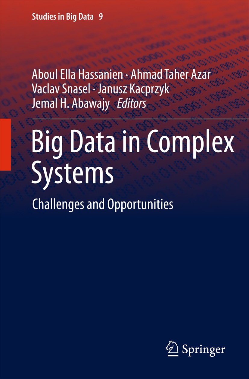 Titlebook: Big Data in Complex Systems; Challenges and Oppor Aboul Ella Hassanien,Ahmad Taher Azar,Jemal H. Aba Book 2015 Springer International Publi Titlebook: Big Data in Complex Systems; Challenges and Oppor Aboul Ella Hassanien,Ahmad Taher Azar,Jemal H. Aba Book 2015 Springer International Publi
