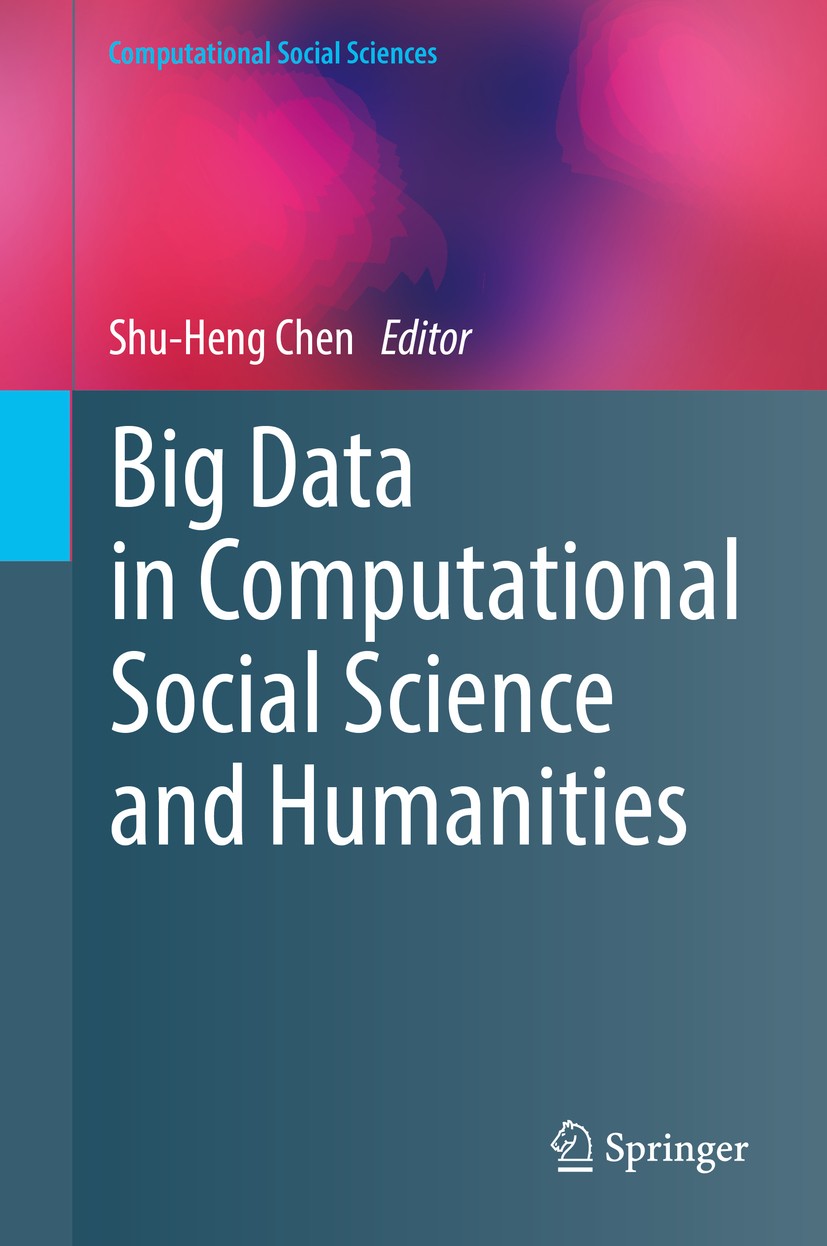 Titlebook: Big Data in Computational Social Science and Humanities; Shu-Heng Chen Book 2018 Springer International Publishing AG, part of Springer Na Titlebook: Big Data in Computational Social Science and Humanities; Shu-Heng Chen Book 2018 Springer International Publishing AG, part of Springer Na