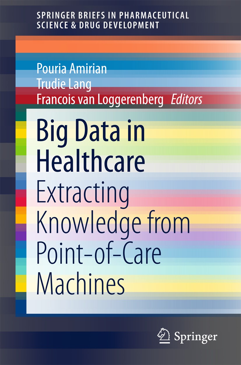 Titlebook: Big Data in Healthcare; Extracting Knowledge Pouria Amirian,Trudie Lang,Francois van Loggerenbe Book 2017 The Editors and Authors 2017 heal Titlebook: Big Data in Healthcare; Extracting Knowledge Pouria Amirian,Trudie Lang,Francois van Loggerenbe Book 2017 The Editors and Authors 2017 heal