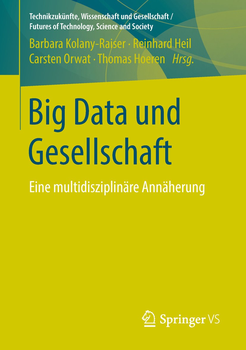 Titlebook: Big Data und Gesellschaft; Eine multidisziplinä Barbara Kolany-Raiser,Reinhard Heil,Thomas Hoeren Book 2018 Springer Fachmedien Wiesbaden G Titlebook: Big Data und Gesellschaft; Eine multidisziplinä Barbara Kolany-Raiser,Reinhard Heil,Thomas Hoeren Book 2018 Springer Fachmedien Wiesbaden G